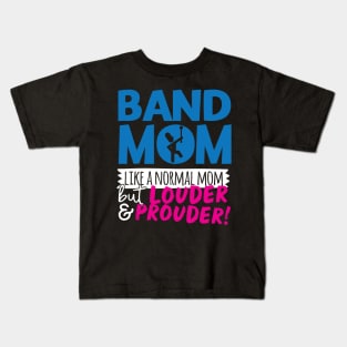 Band Mom Like A Normal Mom But Louder & Prouder Kids T-Shirt